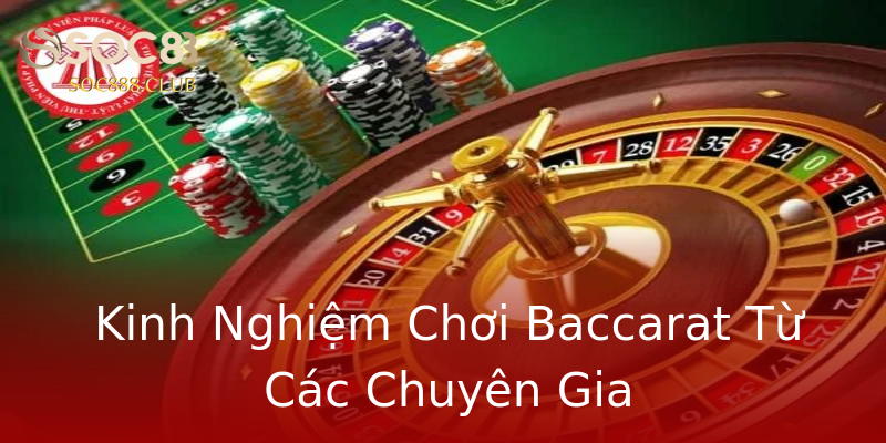 Kinh Nghiệm Chơi Baccarat Từ Các Chuyên Gia Kinh Nghiệm Chơi Baccarat Từ Các Chuyên Gia
