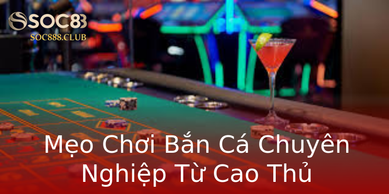 Mẹo Chơi Bắn Cá Chuyên Nghiệp Từ Cao Thủ Mẹo Chơi Bắn Cá Chuyên Nghiệp Từ Cao Thủ