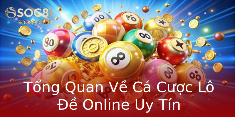 Tổng Quan Về Cá Cược Lô Đề Online Uy Tín Tổng Quan Về Cá Cược Lô Đề Online Uy Tín